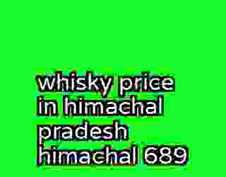 whisky price in himachal pradesh himachal 689