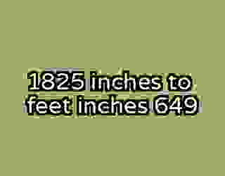 1825 inches to feet inches 649