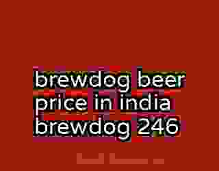 brewdog beer price in india brewdog 246