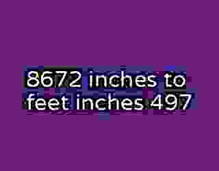 8672 inches to feet inches 497