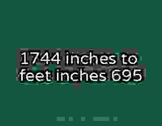 1744 inches to feet inches 695