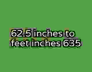 62.5 inches to feet inches 635