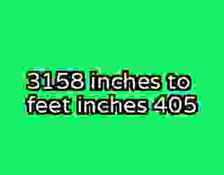 3158 inches to feet inches 405