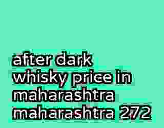 after dark whisky price in maharashtra maharashtra 272