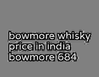 bowmore whisky price in india bowmore 684