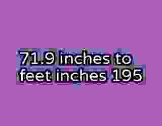 71.9 inches to feet inches 195