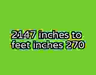 2147 inches to feet inches 270