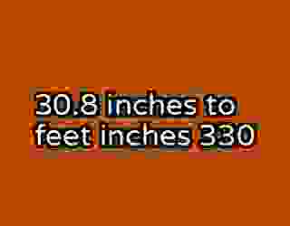 30.8 inches to feet inches 330