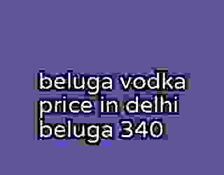 beluga vodka price in delhi beluga 340