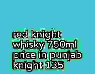 red knight whisky 750ml price in punjab knight 135