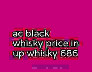 ac black whisky price in up whisky 686
