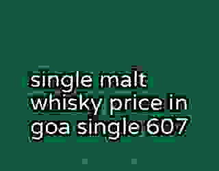 single malt whisky price in goa single 607