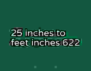 25 inches to feet inches 622