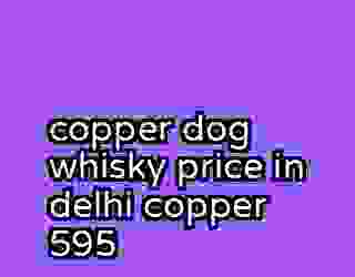 copper dog whisky price in delhi copper 595