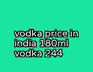 vodka price in india 180ml vodka 244