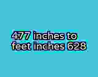 477 inches to feet inches 628