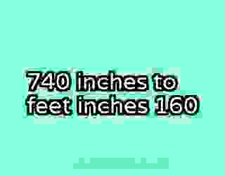 740 inches to feet inches 160