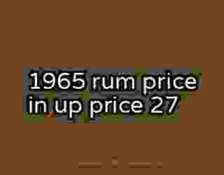 1965 rum price in up price 27