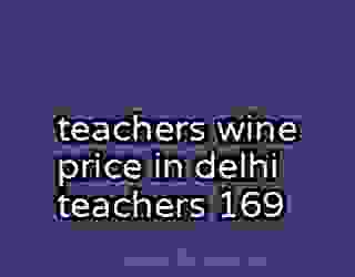 teachers wine price in delhi teachers 169