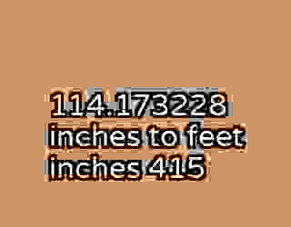 114.173228 inches to feet inches 415