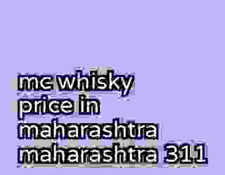 mc whisky price in maharashtra maharashtra 311