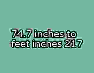 74.7 inches to feet inches 217