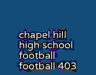 chapel hill high school football football 403
