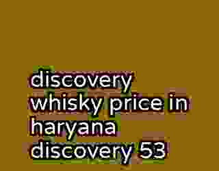 discovery whisky price in haryana discovery 53
