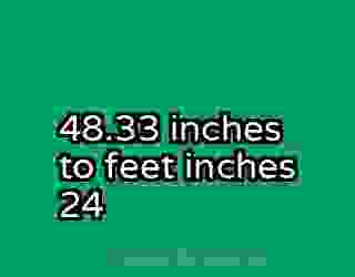 48.33 inches to feet inches 24
