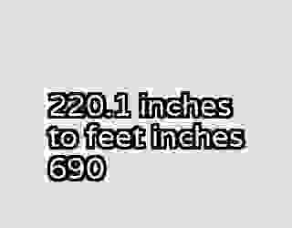 220.1 inches to feet inches 690