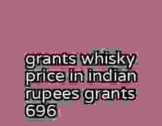 grants whisky price in indian rupees grants 696