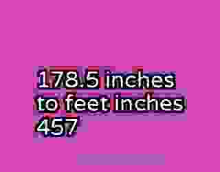 178.5 inches to feet inches 457