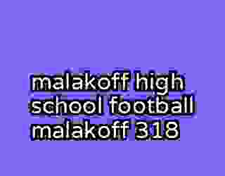 malakoff high school football malakoff 318