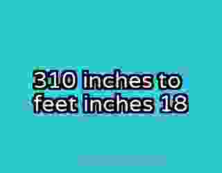 310 inches to feet inches 18