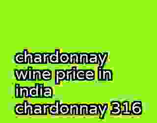 chardonnay wine price in india chardonnay 316