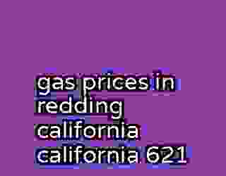 gas prices in redding california california 621