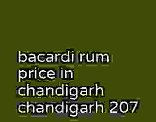 bacardi rum price in chandigarh chandigarh 207