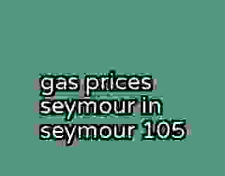 gas prices seymour in seymour 105