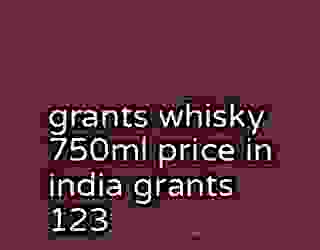 grants whisky 750ml price in india grants 123