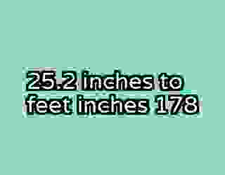 25.2 inches to feet inches 178