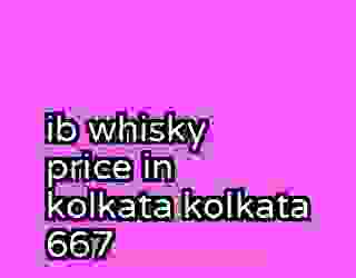ib whisky price in kolkata kolkata 667
