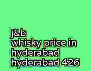 j&b whisky price in hyderabad hyderabad 426