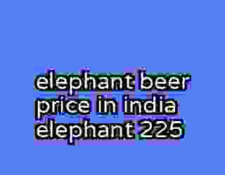 elephant beer price in india elephant 225