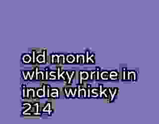 old monk whisky price in india whisky 214
