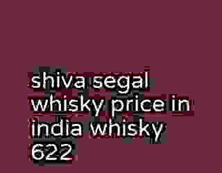 shiva segal whisky price in india whisky 622