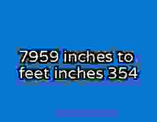 7959 inches to feet inches 354
