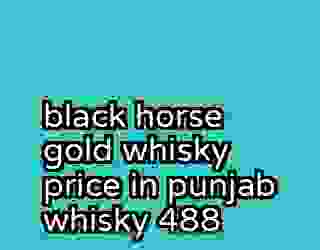 black horse gold whisky price in punjab whisky 488