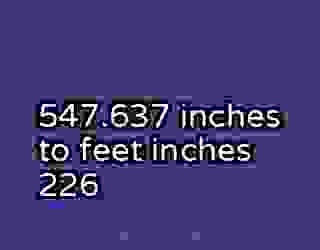 547.637 inches to feet inches 226