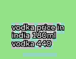 vodka price in india 180ml vodka 440