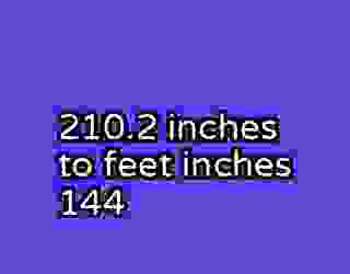 210.2 inches to feet inches 144